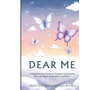 Dear Me: A Guided Healing Journal for Teenagers Coping with Loss in an elegant handwritten or serif font.: 60-Day Guided Prompts, Affirmations, and ... Dealing with Loss, Sadness, and Anxiety
