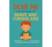 Dear Me:: A Guided Journal for Brave and Curious Kids