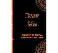Dear Me: A JOURNEY TO MENTAL & EMOTIONAL WELLNESS: Self-Care and Mindfulness Journal for 90 days