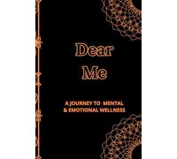 Dear Me: A JOURNEY TO MENTAL & EMOTIONAL WELLNESS: Self-Care and Mindfulness Journal for 90 days