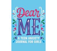 Dear Me: A Teen Anxiety Journal for Girls