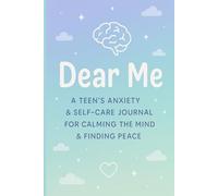 "Dear Me: A Teen’s Anxiety & Self-Care Journal for Calming the Mind & Finding Peace": Daily Guided Prompts, Mood Tracker & Mental Health Tools for Teens & Pre-Teens (Ages 12-18)