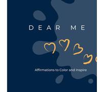 Dear Me: Affirmatons to Color and Inspire