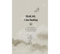 Dear Me, I Am Healing: A Daily Journal to Self- Love, Mental Health & Emotional Healing