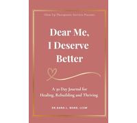 Dear Me, I Deserve Better: A 30 Day Journal for Healing, Rebuilding and Thriving