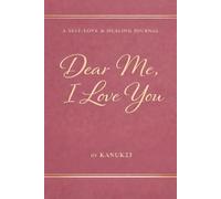 Dear Me , I Love You: A Self-Love & Healing Journal