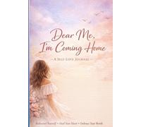 Dear Me, I’m Coming Home: A 60-Day Guided Self-Love Journal for Women to Heal, Build Confidence, Set Boundaries, and Become the Best Version of Yourself