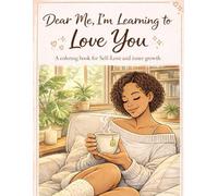 Dear Me: I'm Learning to Love You: A coloring book for Self-Love and inner growth (Bloom 4rm Within)