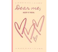 "Dear me, Keep It Real" Beginner Ruled Journal (Undated): 90 Days of Real Thoughts, Real Heart, and Your Most Unfiltered Self ('Dear Me,' Series)
