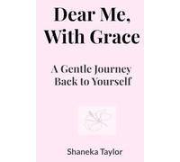 Dear Me, With Grace: A Gentle Journey Back to Yourself