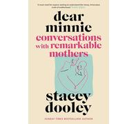 Dear Minnie: Conversations with Remarkable Mothers from the Sunday Times Bestselling Author: 3