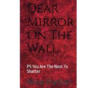 Dear Mirror On The Wall: PS You Are The Next To Shatter