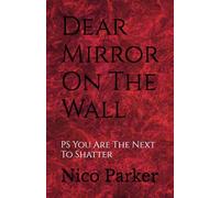 Dear Mirror On The Wall: PS You Are The Next To Shatter