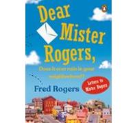 Dear Mister Rogers Does It Ever Rain In Your Neighborhood? (ebook)