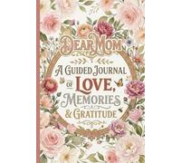 Dear Mom: A Guided Journal of Love, Memories & Gratitude