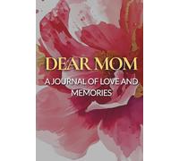 Dear Mom: A Journal of Love and Memories