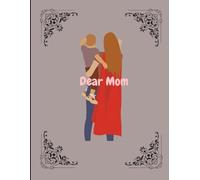 Dear Mom : A Mother’s Guided Journal to Capture Her Memories, Wisdom, and Love