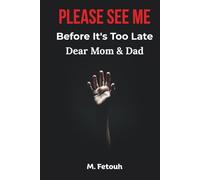 Dear Mom & Dad: Please See Me Before It's Too Late