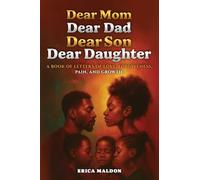 Dear Mom Dear Dad Dear Son Dear Daughter: A Book of Letters of Love, Forgiveness, Pain and Growth