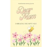 Dear Mom: Embracing the Empty Nest: A Guided Memory Journal for Empty Nest Moms Filled with Reflections, Memories, and Letters from the Heart, 250 pages 6 x9 inches