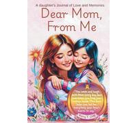 Dear Mom, From Me (girls ages 8-15): A Heartfelt Journal for Girls to Express Love, Gratitude & Feelings >A Beautiful Gift for Mom