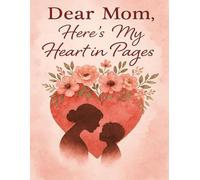 Dear Mom Here's My Heart In Pages: A Sentimental Keepsake to Celebrate Mom with Daily Quotes & Personal Messages | 8.5"x 11" | 122 pages | ... Every Page | Space for Love Notes & Memories