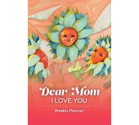 Dear Mom, I Love You: Weekly Planner