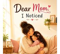 Dear Mom, I Noticed: A Heartwarming Picture Book About Love, Gratitude, and the Little Things Moms Do Every Day (Family Heart Collection)