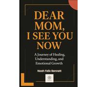 Dear Mom, I See You Now: A Journey of Healing, Understanding, and Emotional Growth (Healing the Family Bond)