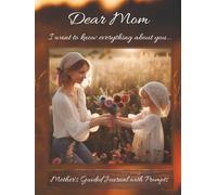 Dear Mom I want to know everything about you: Hardcover Guided Journal with Prompts; Special gift for Mother's day, Birthday, for preserving her Memories, Wisdom, Love and Life story