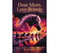 Dear Mom, Love Brandy: A Daughter's Journey Through Grief
