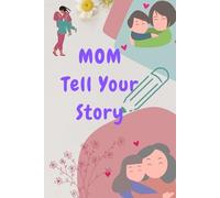 Dear Mom, Please Tell Me Your Story: A Guided Keepsake Journal to Capture Your Memories, Wisdom & Love
