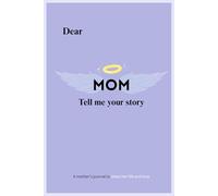 Dear Mom, Please Tell Me Your Story Guided Memory Journal for Mothers: Keepsake Gift Book For Mothers 100 pages (6*9")