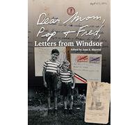 Dear Mom, Pop and Fred: Letters from Windsor
