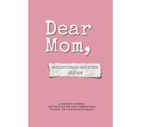 Dear Mom: Reflections & Gratitude Edition: A guided journal to reflect, remember, and share what matters most