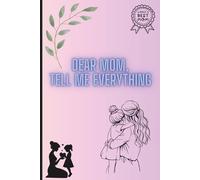 Dear Mom, Tell Me Everything: A Beautiful Way to Preserve Your Mom’s Life Story for Generations