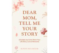 Dear Mom, Tell Me Your Story: A Guided Journal to Share Your Life Story, Love & Memories