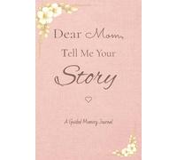 Dear Mom, Tell Me Your Story: A Guided Memory Journal | A Meaningful Gift for Mom to Share Her Life, Love & Memories