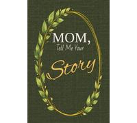 Dear Mom, Tell Me Your Story: A Guided Memory Journal | A Meaningful Gift for Mom to Share Her Life, Love & Memories