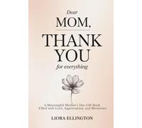 Dear Mom, Thank You for Everything: A Meaningful Mother’s Day Gift Book Filled with Love, Appreciation, and Memories (For Mom, With Love Collection)