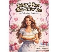 Dear Mom, This Is For You: A Heartwarming Coloring Book with Love Notes, Coupons & Sweet Moments