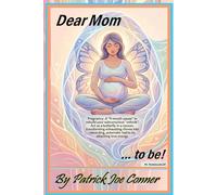 Dear Mom ... to Be! The 9-Month Cocoon Rewiring Your Subconscious For Motherhood