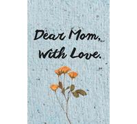 Dear Mom, With Love: A Guided Journal for Mothers to Reflect, Rediscover & Reconnect With Themselves