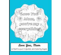 “Dear Mom, You’re My Heart: A Coloring Book of Love, Thanks & Quotes”: Relax, Reflect, and Celebrate Mom with Meaningful Words and Whimsical Art, 26 ... Mom Love Quotes, single side pages. 8.5 x 11