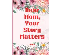 Dear Mom, Your Story Matters: A guided Journal and a great gift for your Mom can be a beautiful way to capture her memories & Experiences