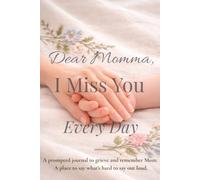 Dear Momma, I Miss You Every Day: Guided Grief Journal for Loss of Mom | Memorial Journal to Remember and Honour Your Mother | Bereavement Gift Featuring Gentle Prompts | 102 Pages