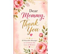 Dear Mommy, Thank You: 50 Heartfelt Messages to Celebrate the Love of Mothers