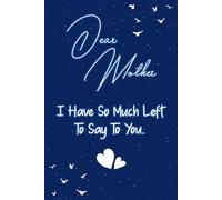 Dear mother I have so much left to say to you: Guided Grief Journal for Grieving the Loss of mother. A Keepsake Memory Notebook for Remembrance and Healing of Bereavement.