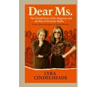 Dear Ms.: The Untold Story of Ms. Magazine and the Rise of Feminist Media - From Gloria Steinem to Social Media