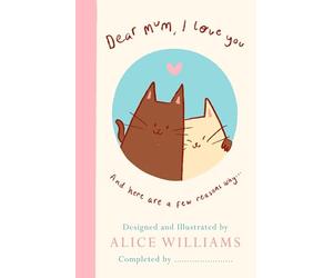 Dear Mum, I Love You…: A tender fill-in-the-blank Mother's Day gift book for mum with over 60 heartfelt prompts!